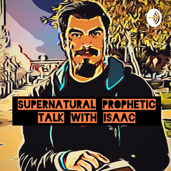 Supernatural Prophetic Talk With Isaac