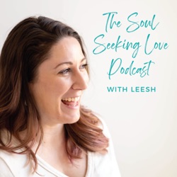 The Soul Seeking Love Podcast with Leesh