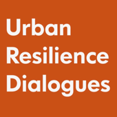 Urban Resilience Dialogues - Corina Angheloiu & Chiara Tomaselli