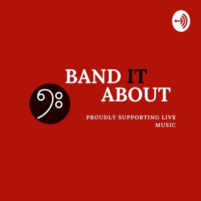 BAND IT ABOUT - Podcast Series