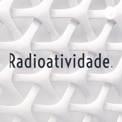 Radioatividade.