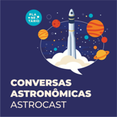 Conversas Astronômicas - Astrocast - Planetário da UFRGS Prof. José Baptista Pereira