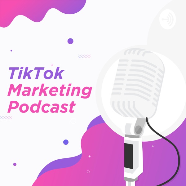 TikTok Marketing Podcast Artwork