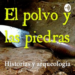 El polvo y las piedras. 
Historias y Arqueología