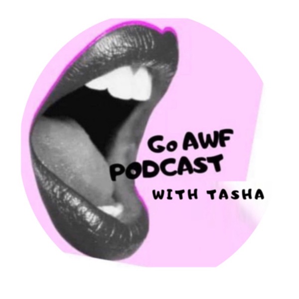 GoAwfpodcast with Tasha