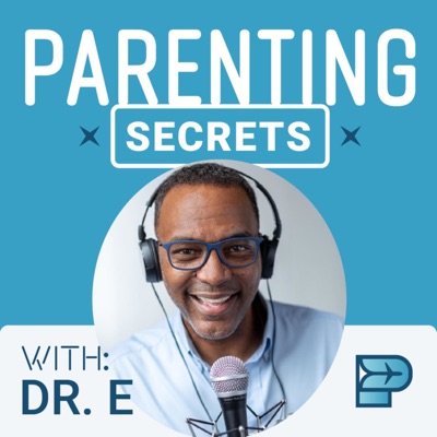Parenting Secrets W/ Dr. E
