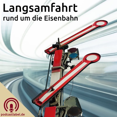 Langsamfahrt - Podcasts rund um die Eisenbahn:podcastlabel.de / Gregor Börner