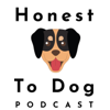 Honest To Dog Podcast - Honest To Dog Podcast