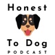 Honest To Dog Podcast