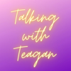 Talking With Teagan - Teagan Capriotti