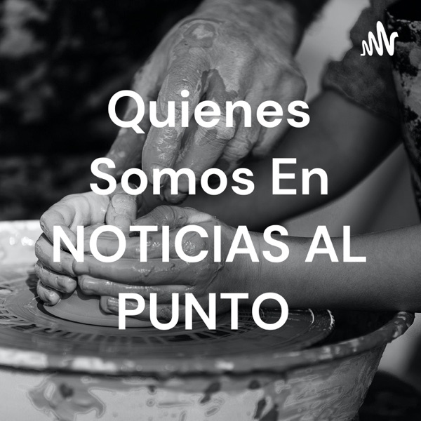Quienes Somos En NOTICIAS AL PUNTO 