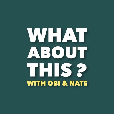 What About This: with Obi & Nate