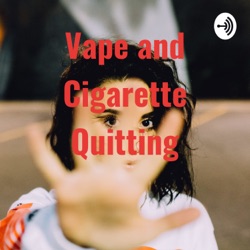 Vape and Cigarette Quitting