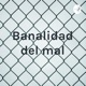 Banalidad del Mal - Diego Carrillo