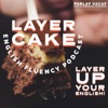 Layer Cake English Fluency artwork