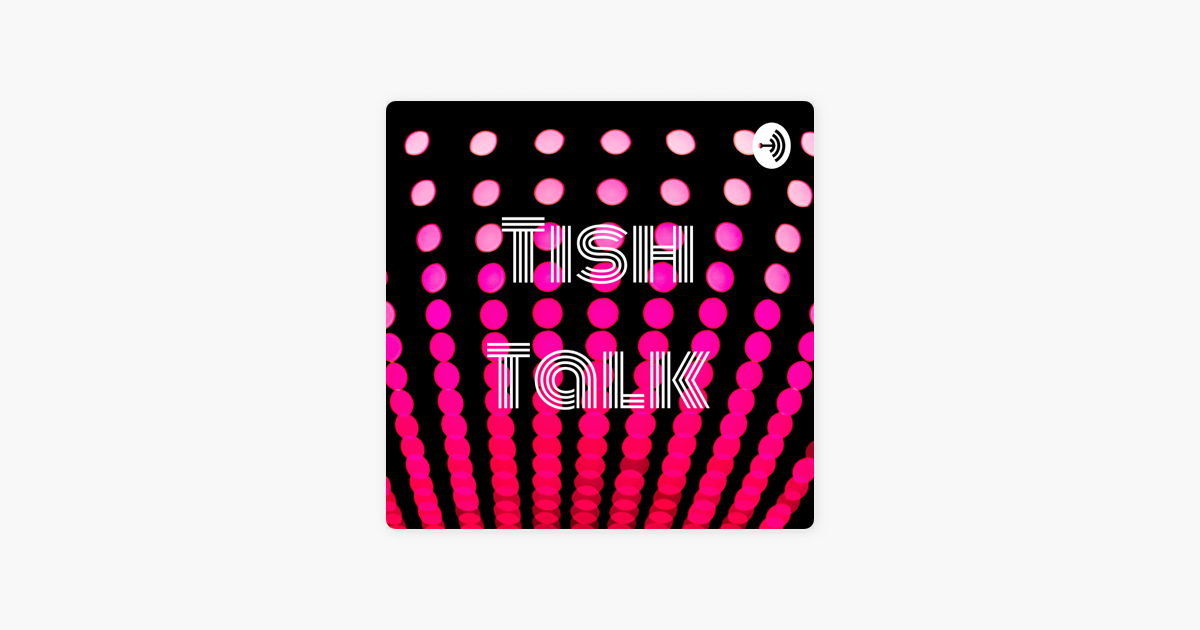 Tish Talk on Apple Podcasts