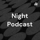 Night Podcast