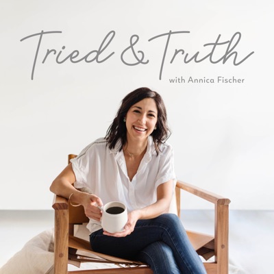 The Tried and Truth Podcast with Annica Fischer