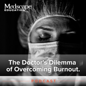 The Doctor’s Dilemma of Overcoming Burnout