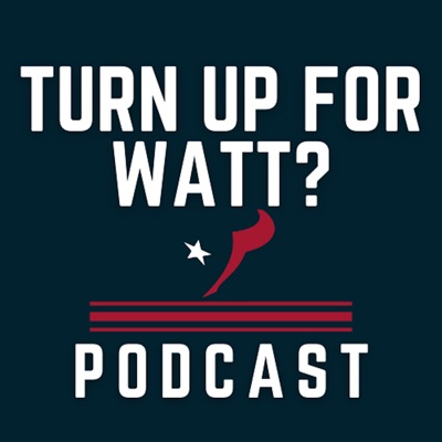 Turn Up For Watt? - Houston Texans Podcast Turn Up For Watt? - Houston Texans Podcast