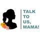 Talk To Us, Mama!