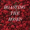 Roasting the Roses artwork