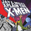 Jay & Miles X-Plain the X-Men - Jay Edidin & Miles Stokes