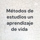 Métodos de estudios un aprendizaje de vida 