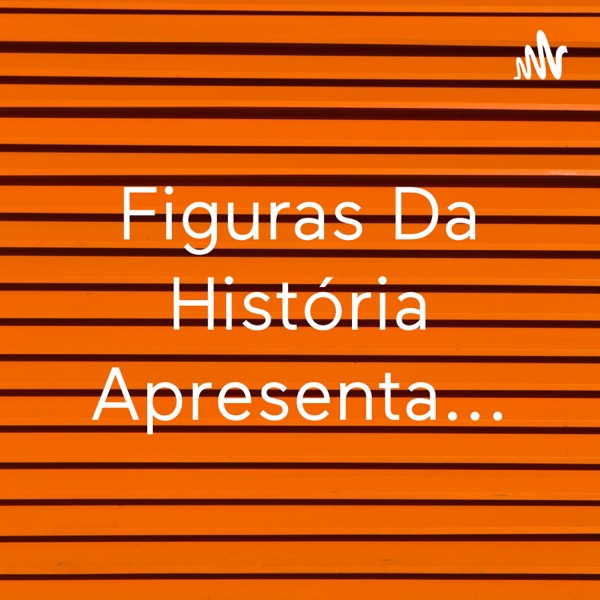Figuras Da História Apresenta...