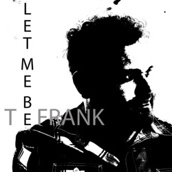Let me Be (T)Frank Episode 102: SAM, WILL and Brandon
