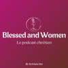 Blessed and Women : Le podcast chrétien - Blessed and Women