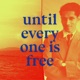 Until Everyone Is Free