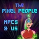 The Pixel People: NPCs & Us