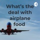 What’s the deal with airplane food 