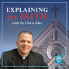 Explaining the Faith with Fr. Chris Alar - The Marian Fathers