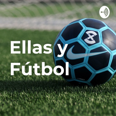 Fútbol Femenino: Ellas y Fútbol