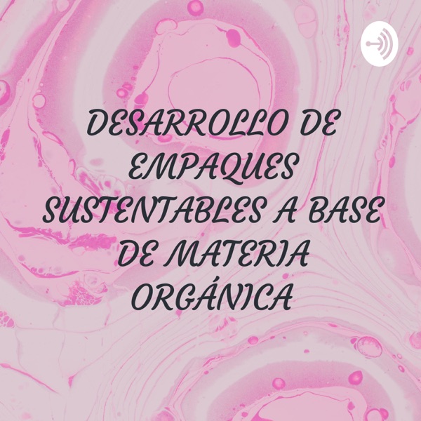 DESARROLLO DE EMPAQUES SUSTENTABLES A BASE DE MATERIA ORGÁNICA 