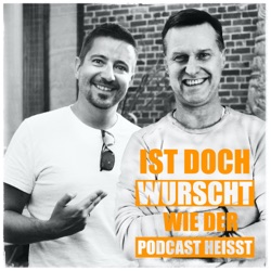 Ist doch Wurscht wie der Podcast heisst