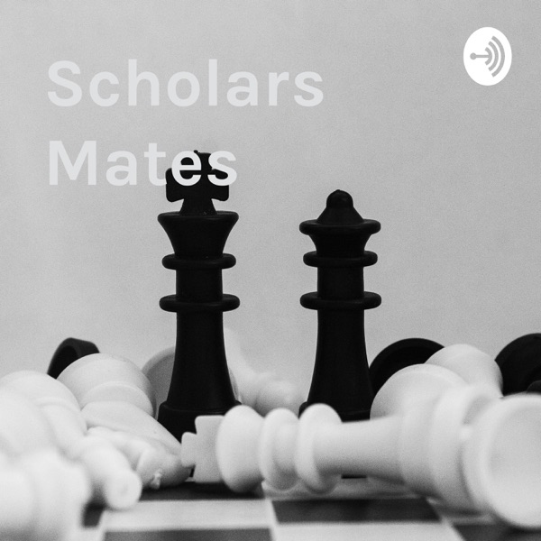 Scholars Mates : a Chess Podcast