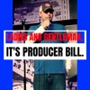 Ladies and Gentlemen, it's Producer Bill. artwork