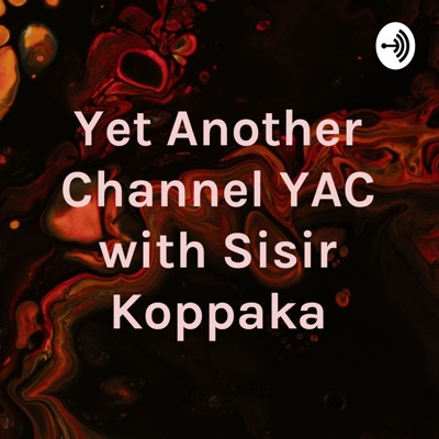 Yet Another Channel YAC with Sisir Koppaka:Sisir Koppaka