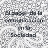 El papel de la comunicación en la Sociedad