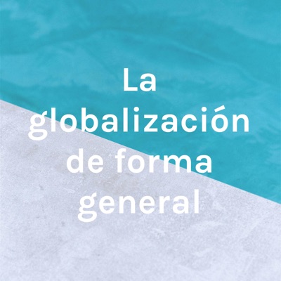 La globalización de forma general