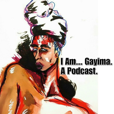 I Am Gayima. A Podcast.