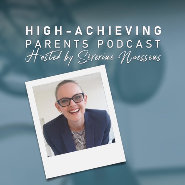 High-Achieving Parents Podcast