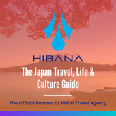 Hibana: The Japan Travel, Life & Culture Guide, The Official Podcast of Hikari Travel Agency (HTA) - Hikari Travel Agency, LLC