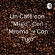 Un Café con "Migo", Con "Misma" y Con "Tigo"