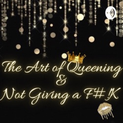 The Art Of Queening & Not Giving a F*#k