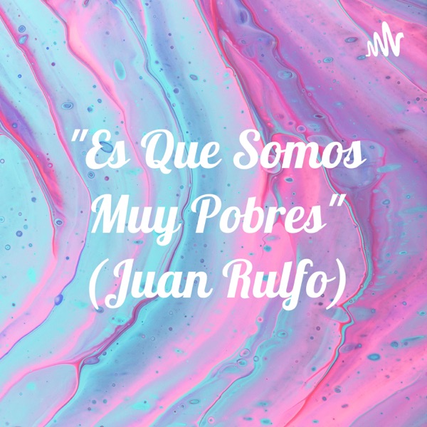 "Es Que Somos Muy Pobres" (Juan Rulfo)