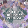 No y tu Dorama? - No Y Tu Dorama